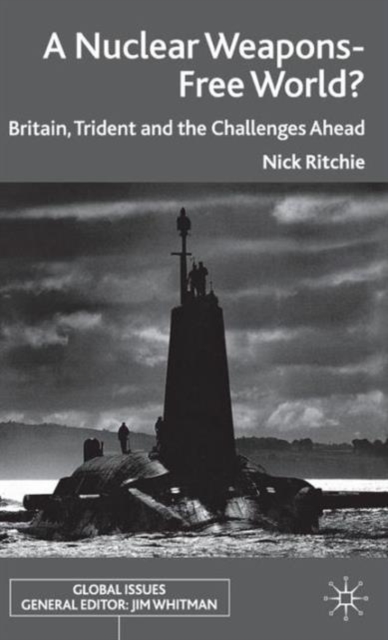 A Nuclear Weapons-Free World? : Britain, Trident and the Challenges Ahead, Hardback Book