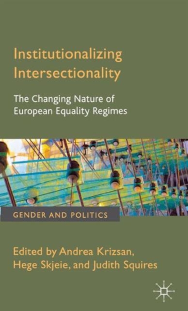 Institutionalizing Intersectionality : The Changing Nature of European Equality Regimes, Hardback Book