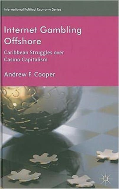 Internet Gambling Offshore : Caribbean Struggles over Casino Capitalism, Hardback Book