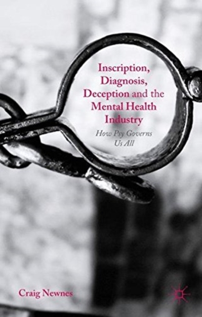 Inscription, Diagnosis, Deception and the Mental Health Industry : How Psy Governs Us All, Paperback / softback Book
