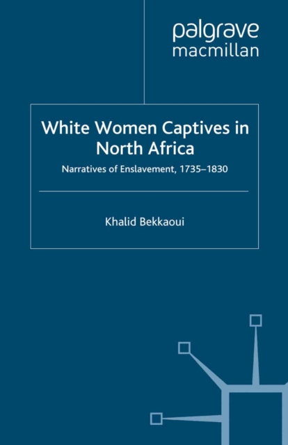 White Women Captives in North Africa : Narratives of Enslavement, 1735-1830, PDF eBook