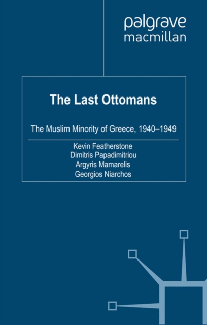 The Last Ottomans : The Muslim Minority of Greece 1940-1949, PDF eBook