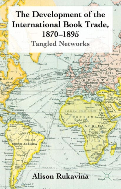 The Development of the International Book Trade, 1870-1895 : Tangled Networks, PDF eBook