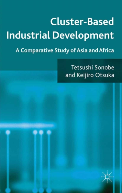 Cluster-Based Industrial Development : A Comparative Study of Asia and Africa, PDF eBook
