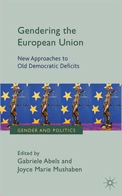 Gendering the European Union : New Approaches to Old Democratic Deficits, Hardback Book