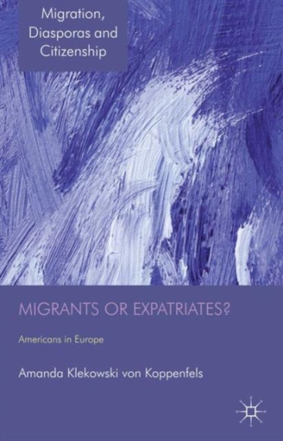 Migrants or Expatriates? : Americans in Europe, Hardback Book