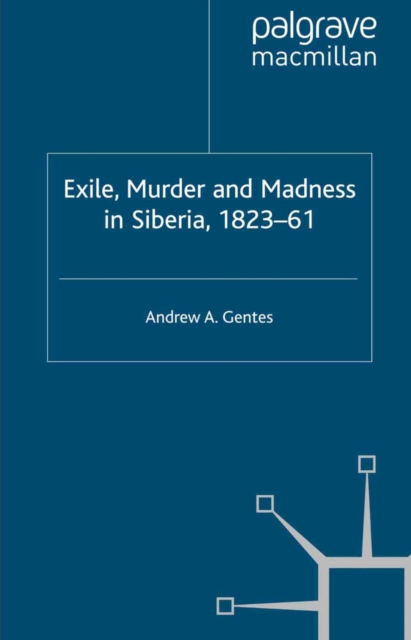 Exile, Murder and Madness in Siberia, 1823-61, PDF eBook