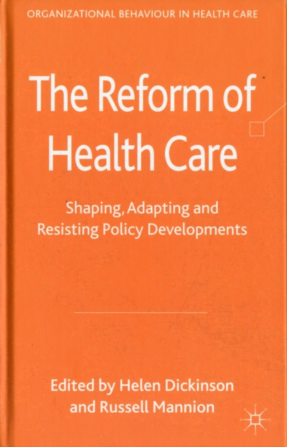 The Reform of Health Care : Shaping, Adapting and Resisting Policy Developments, Hardback Book