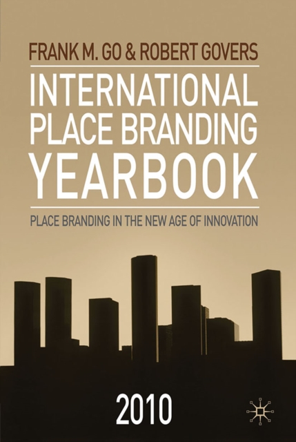 International Place Branding Yearbook 2010 : Place Branding in the New Age of Innovation, PDF eBook