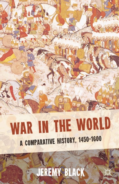 War in the World : A Comparative History, 1450-1600, Hardback Book