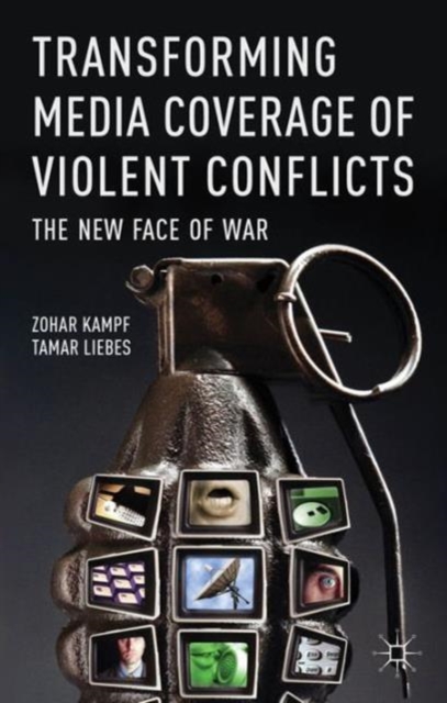 Transforming Media Coverage of Violent Conflicts : The New Face of War, Hardback Book