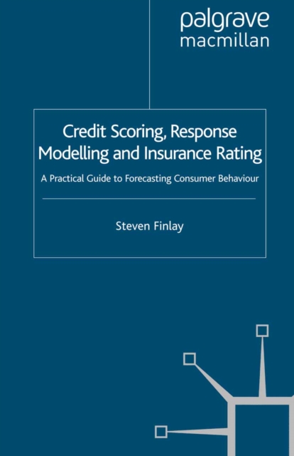 Credit Scoring, Response Modelling and Insurance Rating : A Practical Guide to Forecasting Consumer Behaviour, PDF eBook