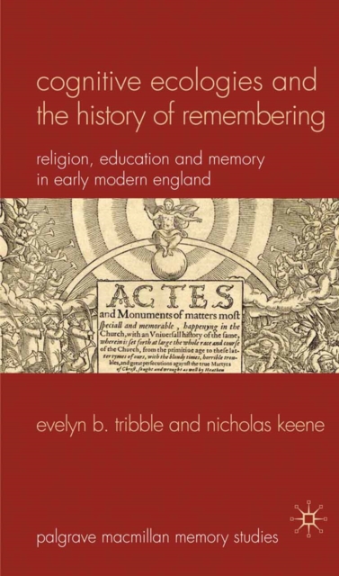 Cognitive Ecologies and the History of Remembering : Religion, Education and Memory in Early Modern England, PDF eBook