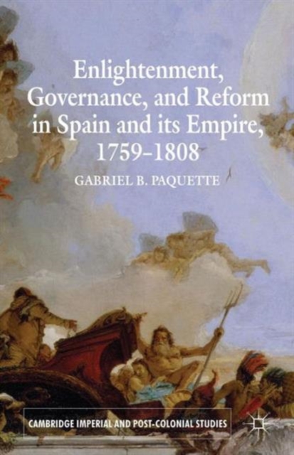 Enlightenment, Governance, and Reform in Spain and its Empire 1759-1808, Paperback / softback Book