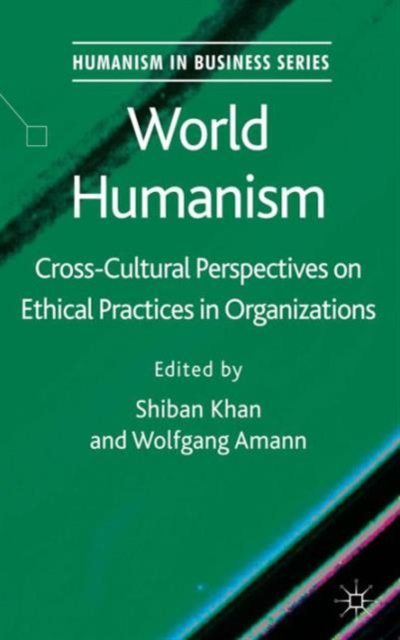 World Humanism : Cross-cultural Perspectives on Ethical Practices in Organizations, Hardback Book