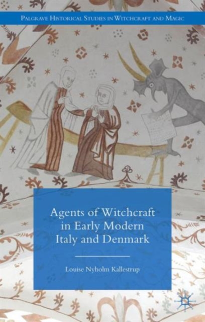 Agents of Witchcraft in Early Modern Italy and Denmark, Hardback Book