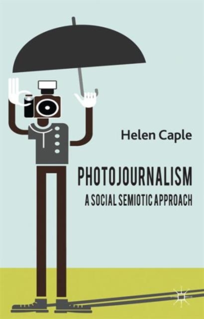 Photojournalism: A Social Semiotic Approach, Hardback Book