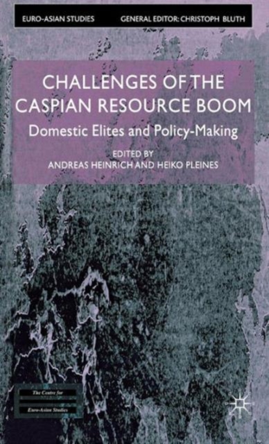 Challenges of the Caspian Resource Boom : Domestic Elites and Policy-making, Hardback Book