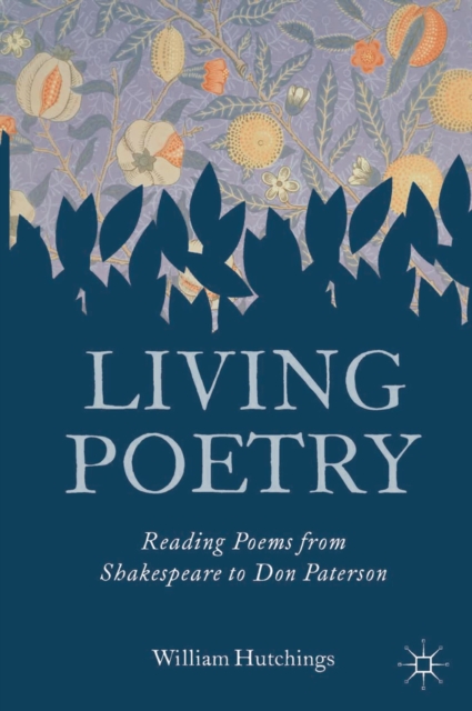 Living Poetry : Reading Poems from Shakespeare to Don Paterson, Hardback Book