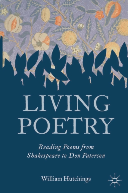 Living Poetry : Reading Poems from Shakespeare to Don Paterson, Paperback / softback Book