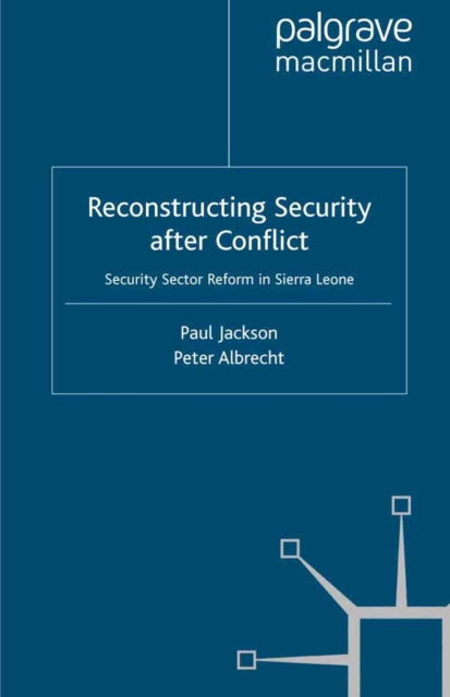 Reconstructing Security after Conflict : Security Sector Reform in Sierra Leone, PDF eBook
