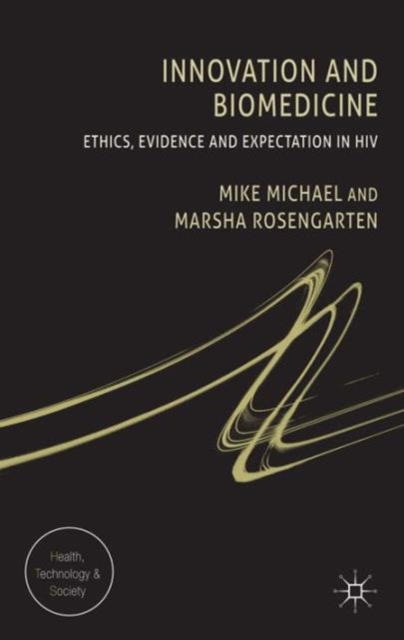 Innovation and Biomedicine : Ethics, Evidence and Expectation in HIV, Hardback Book