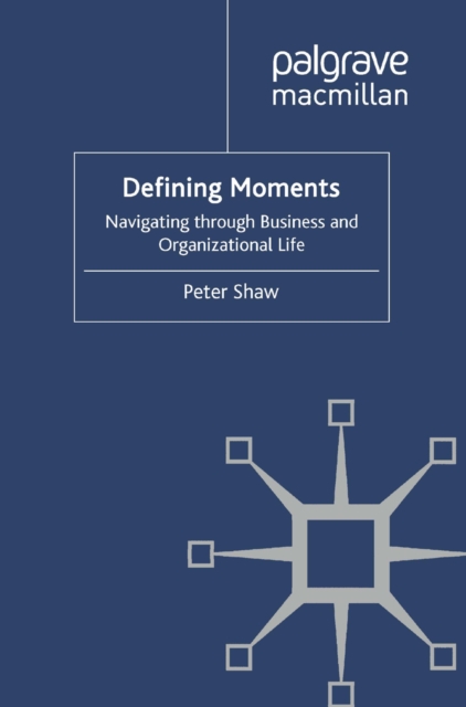 Defining Moments : Navigating through Business and Organisational Life, PDF eBook