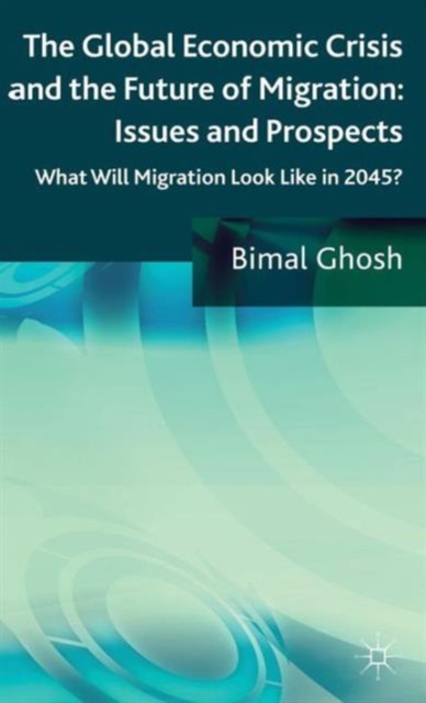 The Global Economic Crisis and the Future of Migration: Issues and Prospects : What will migration look like in 2045?, Hardback Book