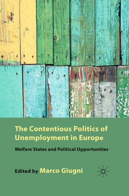 The Contentious Politics of Unemployment in Europe : Welfare States and Political Opportunities, PDF eBook