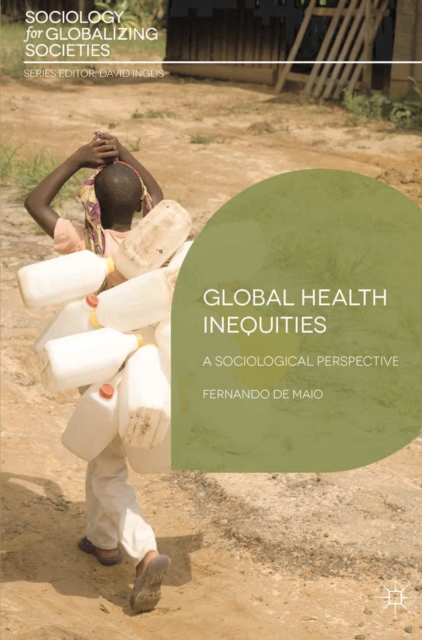 Global Health Inequities : A Sociological Perspective, Hardback Book