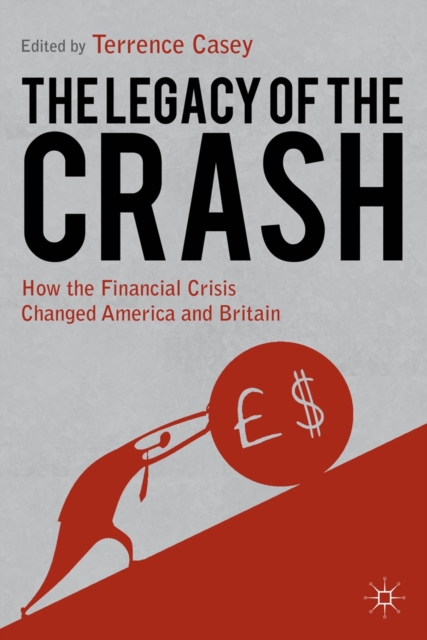 Legacy of the Crash : How the Financial Crisis Changed America and Britain, Paperback / softback Book