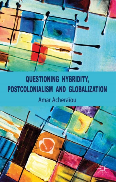 Questioning Hybridity, Postcolonialism and Globalization, PDF eBook