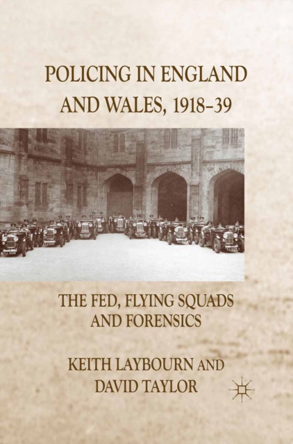 Policing in England and Wales, 1918-39 : The Fed, Flying Squads and Forensics, PDF eBook