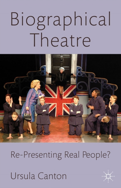 Biographical Theatre : Re-Presenting Real People?, PDF eBook