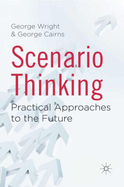 Scenario Thinking : Practical Approaches to the Future, PDF eBook