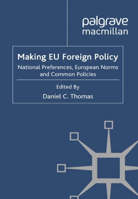 Making EU Foreign Policy : National Preferences, European Norms and Common Policies, PDF eBook