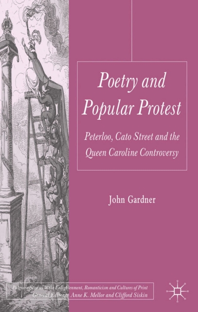 Poetry and Popular Protest : Peterloo, Cato Street and the Queen Caroline Controversy, PDF eBook