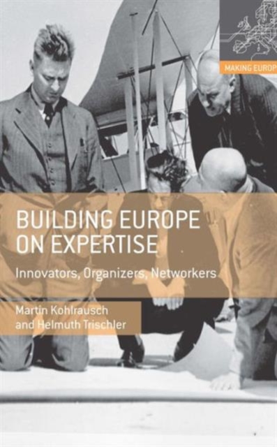 Building Europe on Expertise : Innovators, Organizers, Networkers, Hardback Book
