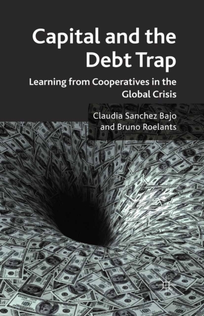 Capital and the Debt Trap : Learning from cooperatives in the global crisis, PDF eBook