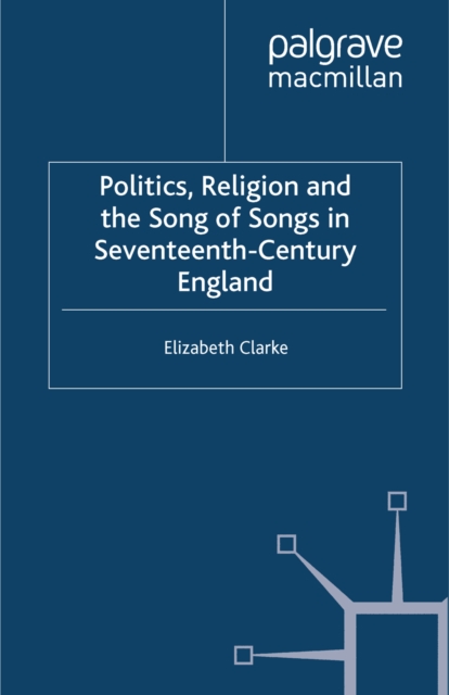 Politics, Religion and the Song of Songs in Seventeenth-Century England, PDF eBook
