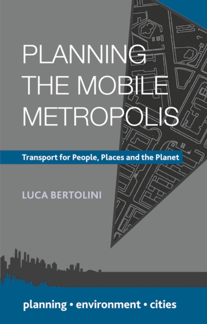 Planning the Mobile Metropolis : Transport for People, Places and the Planet, Hardback Book