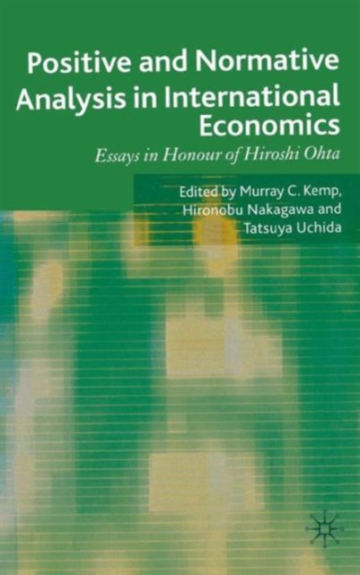 Positive and Normative Analysis in International Economics : Essays in Honour of Hiroshi Ohta, Hardback Book