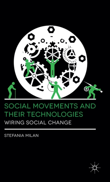 Social Movements and Their Technologies : Wiring Social Change, Hardback Book