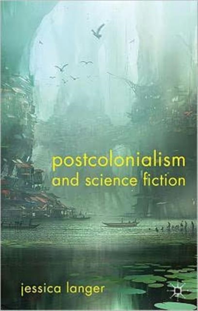 Postcolonialism and Science Fiction, Hardback Book