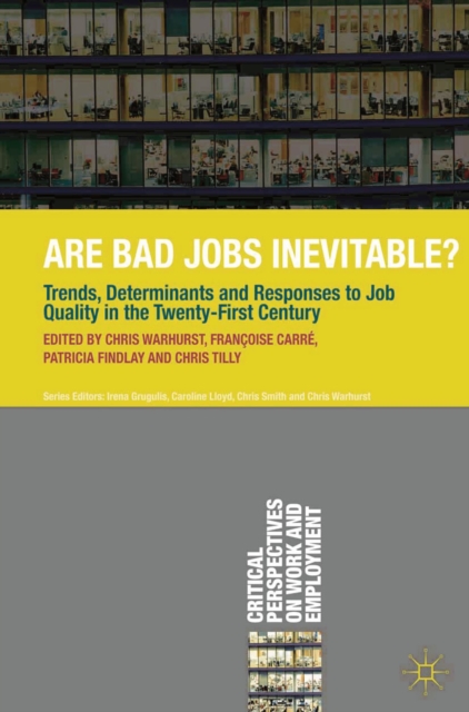 Are Bad Jobs Inevitable? : Trends, Determinants and Responses to Job Quality in the Twenty-First Century, Paperback / softback Book