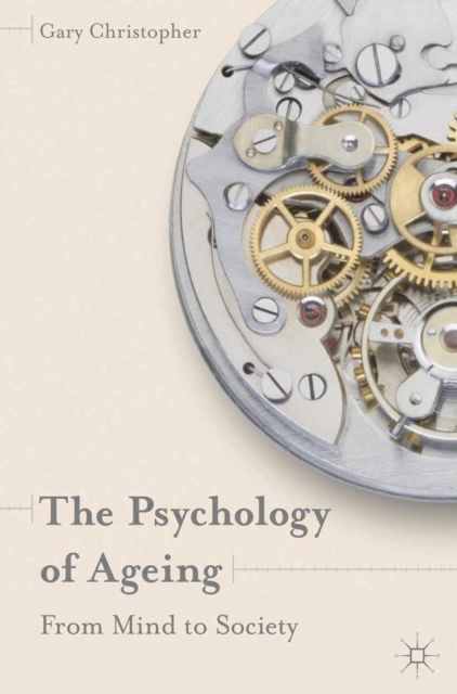 The Psychology of Ageing : From Mind to Society, Paperback / softback Book