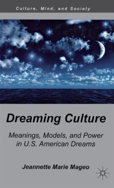 Dreaming Culture : Meanings, Models, and Power in U.S. American Dreams, Hardback Book
