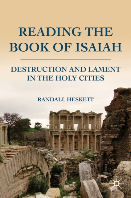 Reading the Book of Isaiah : Destruction and Lament in the Holy Cities, PDF eBook