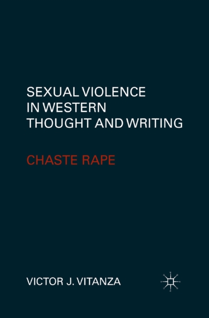 Sexual Violence in Western Thought and Writing : Chaste Rape, PDF eBook