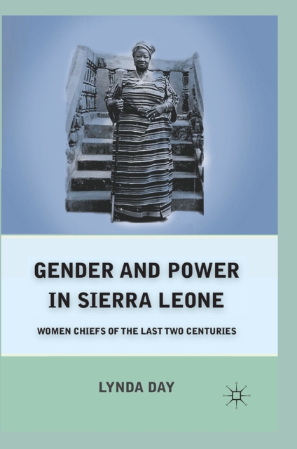 Gender and Power in Sierra Leone : Women Chiefs of the Last Two Centuries, PDF eBook